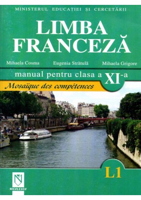 Limba franceza (L1). Manual pentru clasa a XI-a. Mosaique des competences.